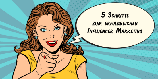 Blogbeitrag: 5 Schritte zum erfolgreichen Influencer Marketing